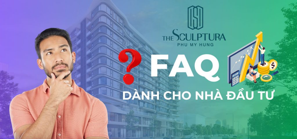 FAQ dành cho Khách đầu tư căn hộ The Scuptura Phú Mỹ Hưng
