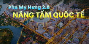 Phú Mỹ Hưng Phiên Bản 2.0 – Nâng Tầm Quốc Tế